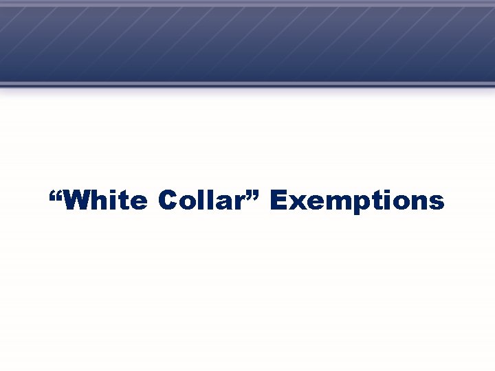 “White Collar” Exemptions 