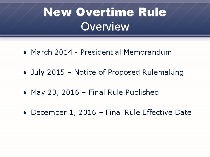 New Overtime Rule Overview • March 2014 - Presidential Memorandum • July 2015 –