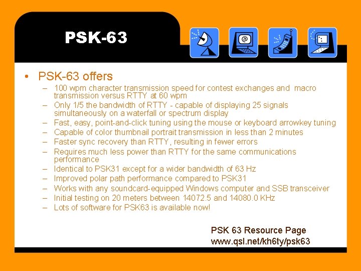 PSK-63 • PSK-63 offers – 100 wpm character transmission speed for contest exchanges and