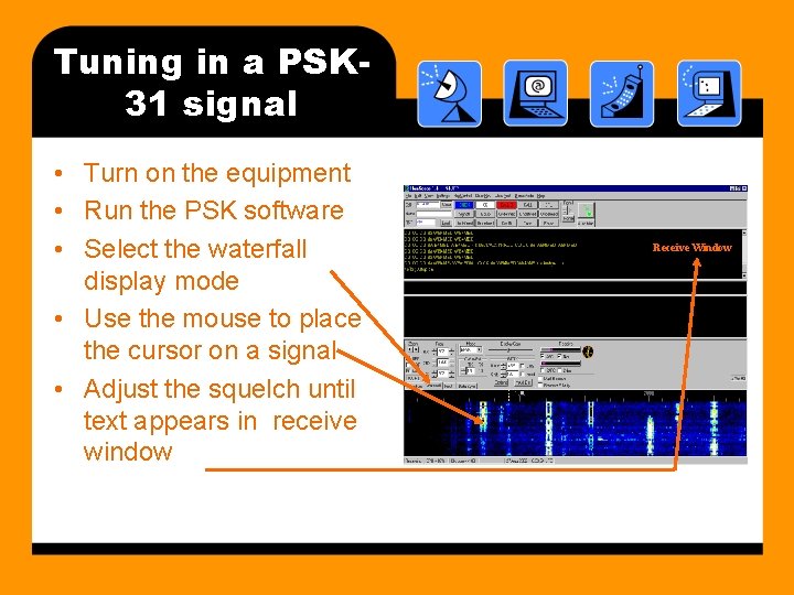 Tuning in a PSK 31 signal • Turn on the equipment • Run the