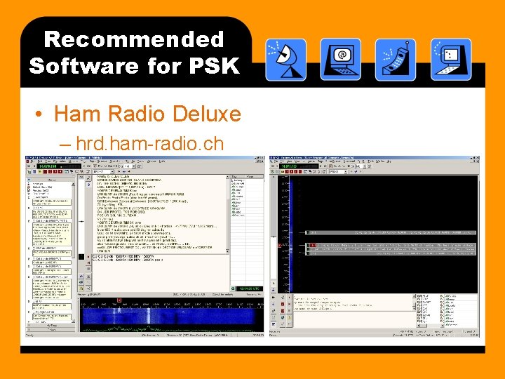 Recommended Software for PSK • Ham Radio Deluxe – hrd. ham-radio. ch 