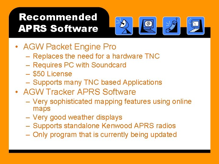 Recommended APRS Software • AGW Packet Engine Pro – – Replaces the need for
