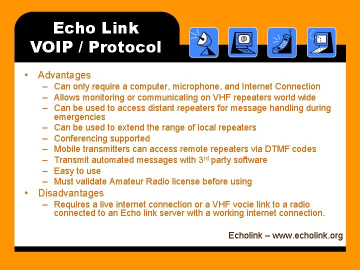 Echo Link VOIP / Protocol • Advantages – Can only require a computer, microphone,