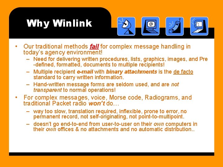 Why Winlink • Our traditional methods fail for complex message handling in today’s agency
