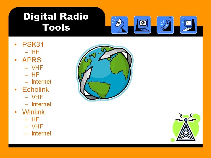 Digital Radio Tools • PSK 31 – HF • APRS – VHF – Internet