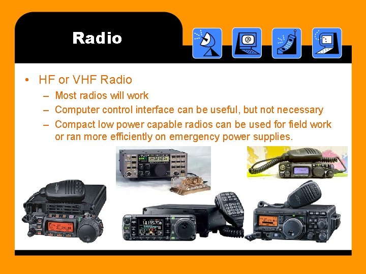 Radio • HF or VHF Radio – Most radios will work – Computer control