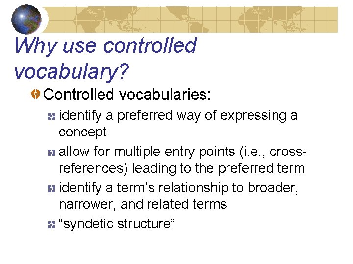 Why use controlled vocabulary? Controlled vocabularies: identify a preferred way of expressing a concept