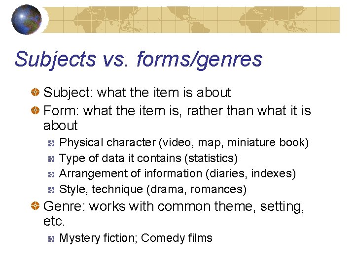 Subjects vs. forms/genres Subject: what the item is about Form: what the item is,