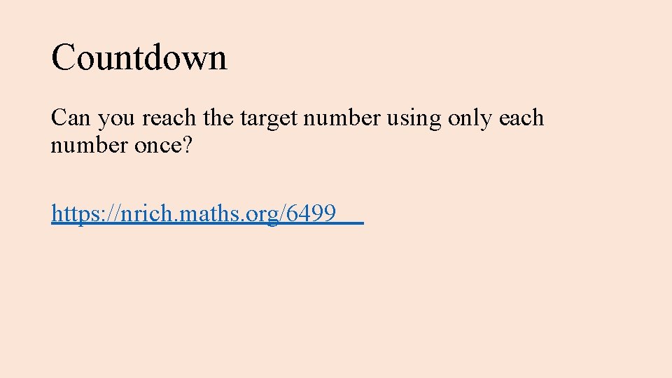 Countdown Can you reach the target number using only each number once? https: //nrich.