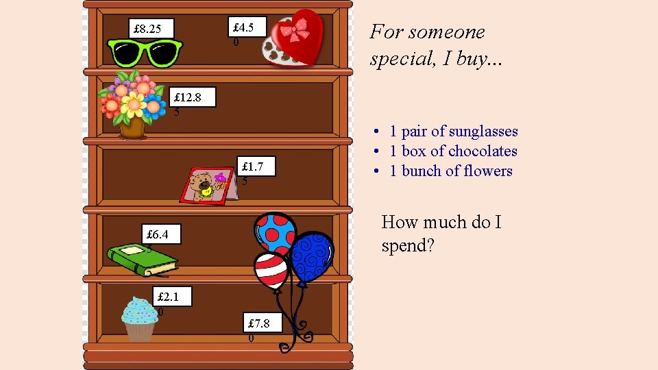 £ 4. 5 0 £ 8. 25 For someone special, I buy. . .