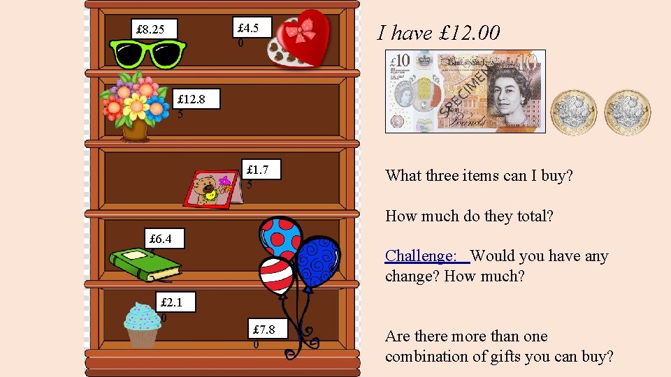 £ 4. 5 0 £ 8. 25 I have £ 12. 00 £ 12.