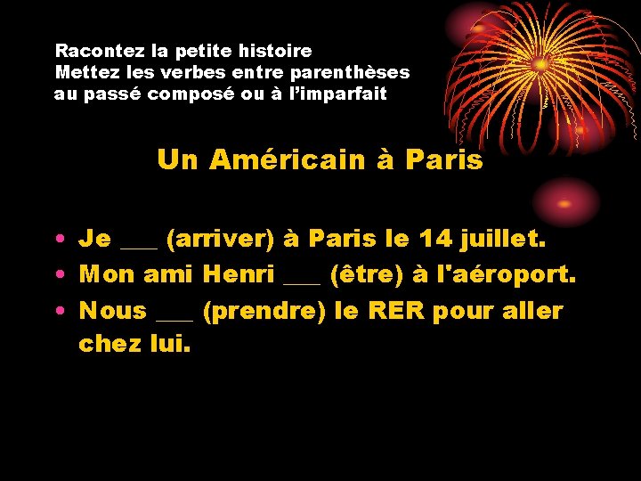 Racontez la petite histoire Mettez les verbes entre parenthèses au passé composé ou à