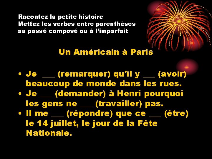 Racontez la petite histoire Mettez les verbes entre parenthèses au passé composé ou à