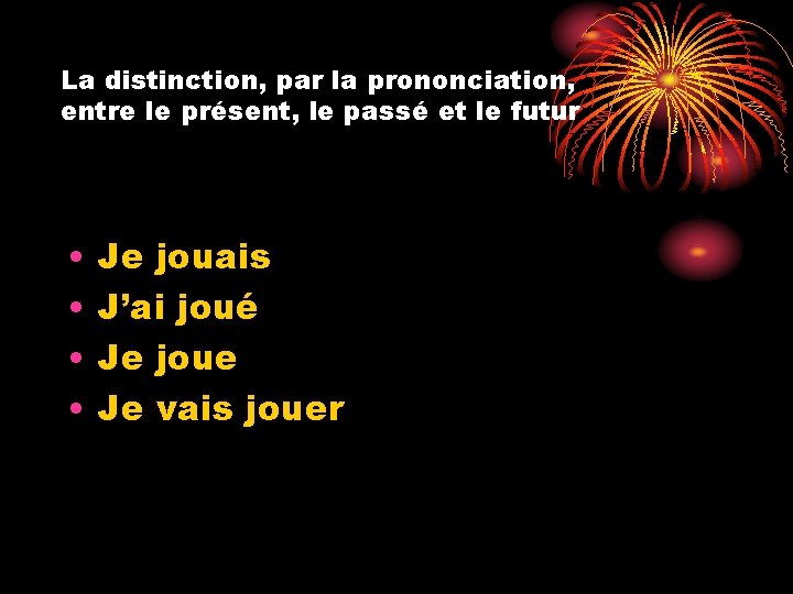 La distinction, par la prononciation, entre le présent, le passé et le futur •