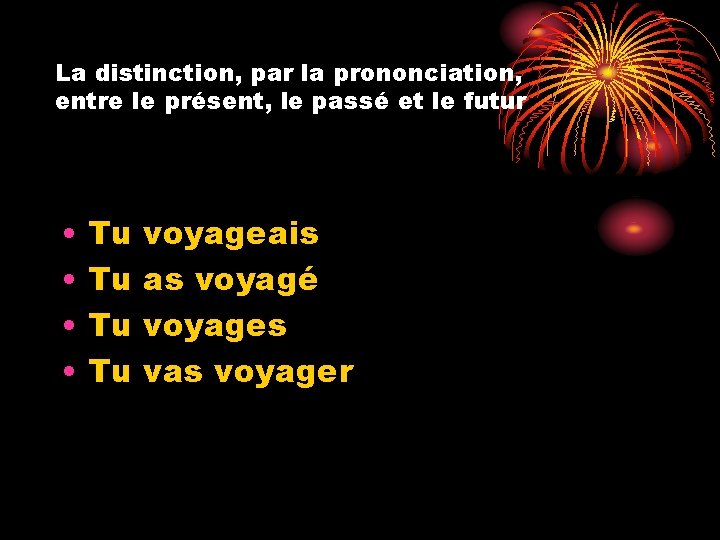 La distinction, par la prononciation, entre le présent, le passé et le futur •