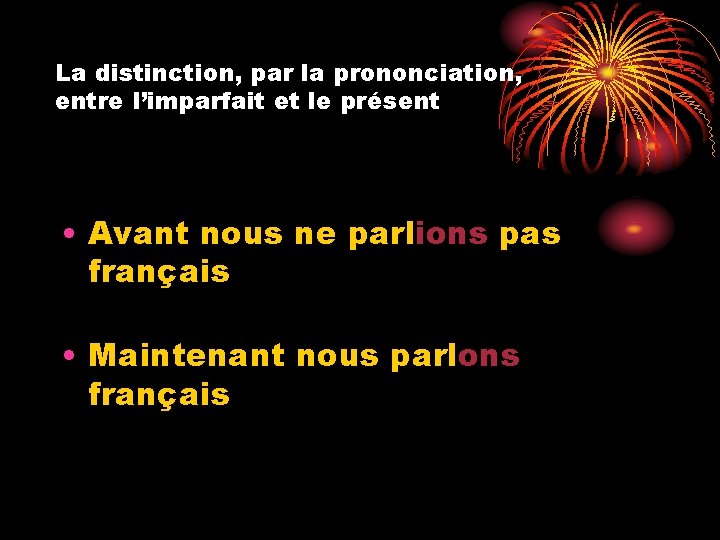 La distinction, par la prononciation, entre l’imparfait et le présent • Avant nous ne