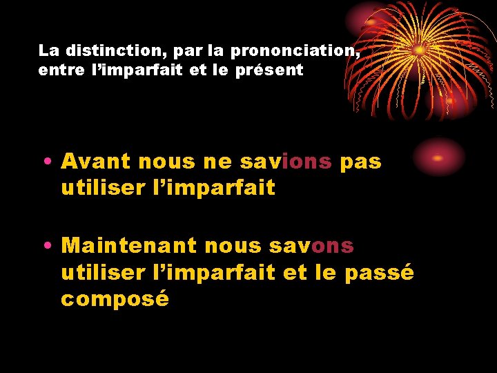 La distinction, par la prononciation, entre l’imparfait et le présent • Avant nous ne