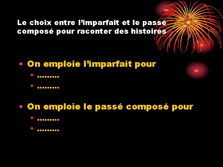 Le choix entre l’imparfait et le passé composé pour raconter des histoires • On