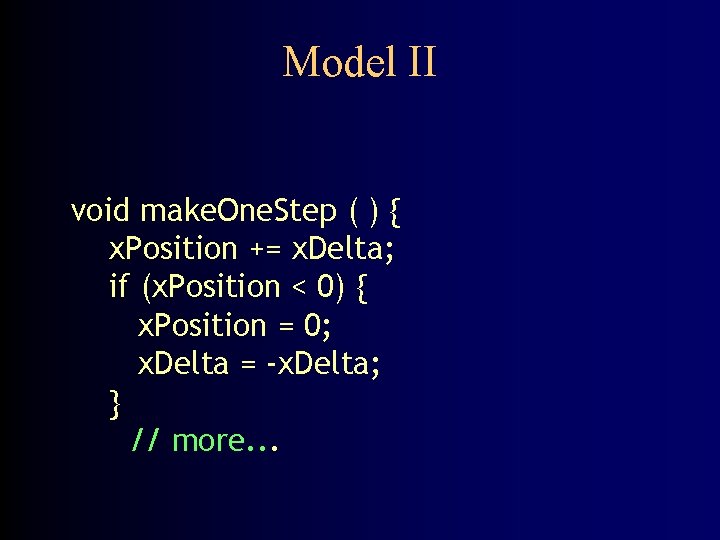 Model II void make. One. Step ( ) { x. Position += x. Delta;