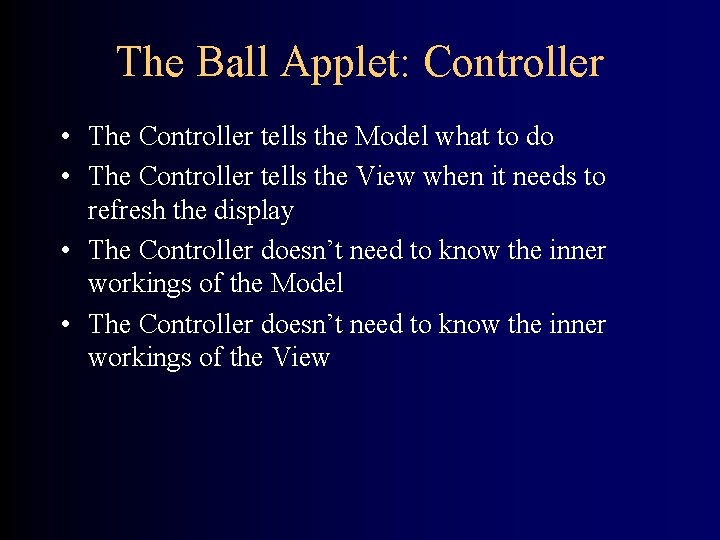 The Ball Applet: Controller • The Controller tells the Model what to do •