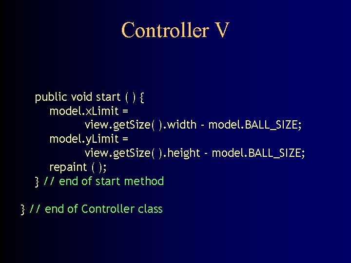 Controller V public void start ( ) { model. x. Limit = view. get.