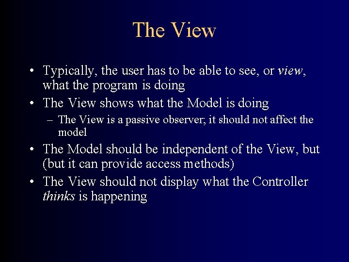 The View • Typically, the user has to be able to see, or view,