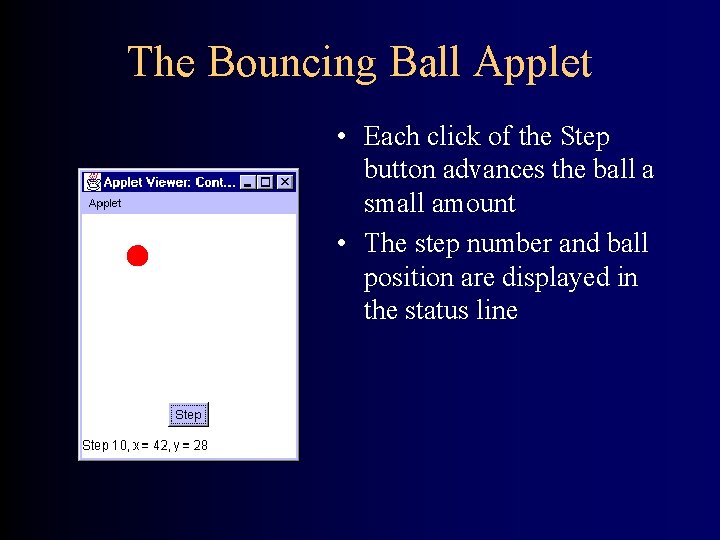 The Bouncing Ball Applet • Each click of the Step button advances the ball