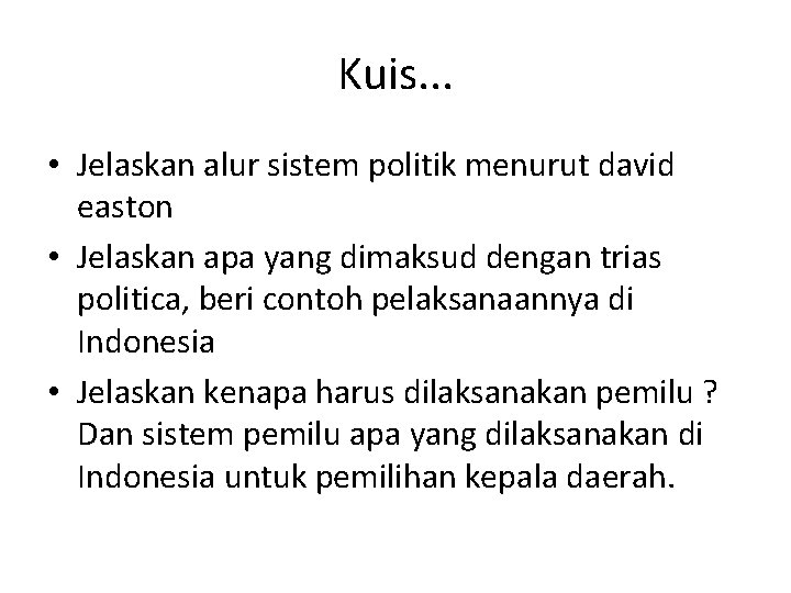 Kuis. . . • Jelaskan alur sistem politik menurut david easton • Jelaskan apa