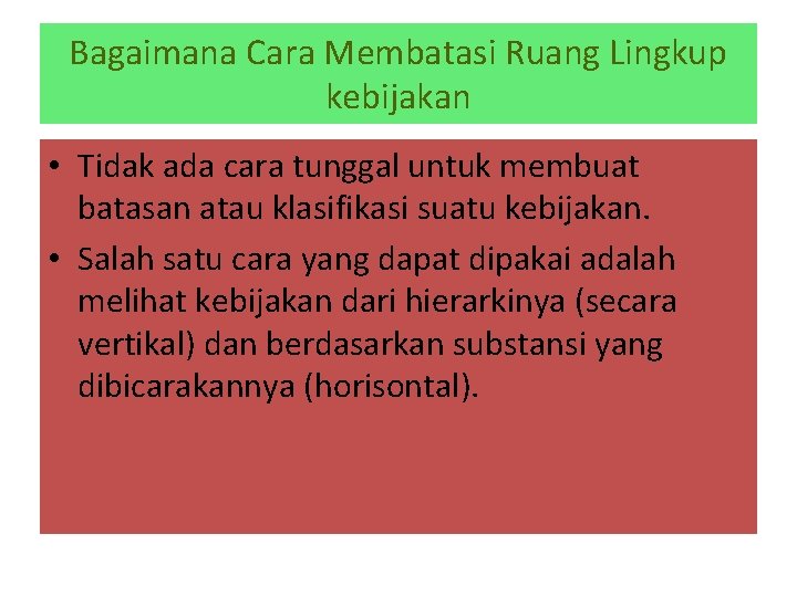 Bagaimana Cara Membatasi Ruang Lingkup kebijakan • Tidak ada cara tunggal untuk membuat batasan