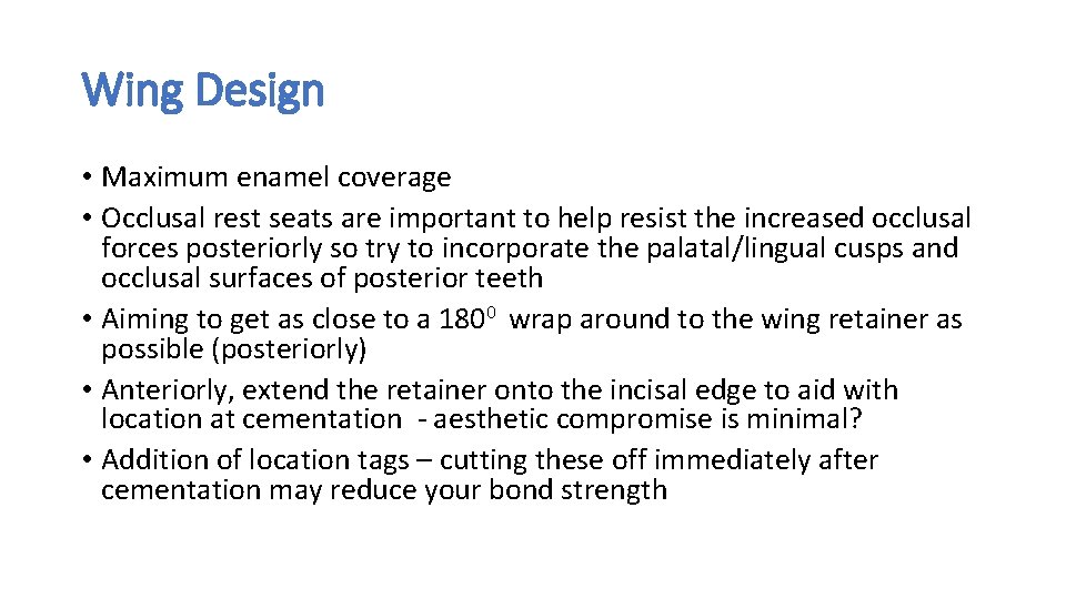 Wing Design • Maximum enamel coverage • Occlusal rest seats are important to help