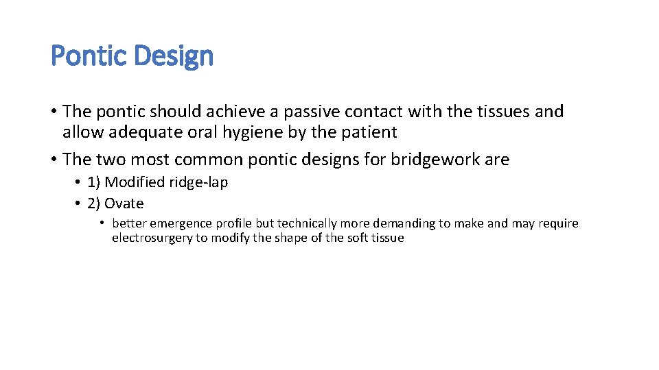 Pontic Design • The pontic should achieve a passive contact with the tissues and