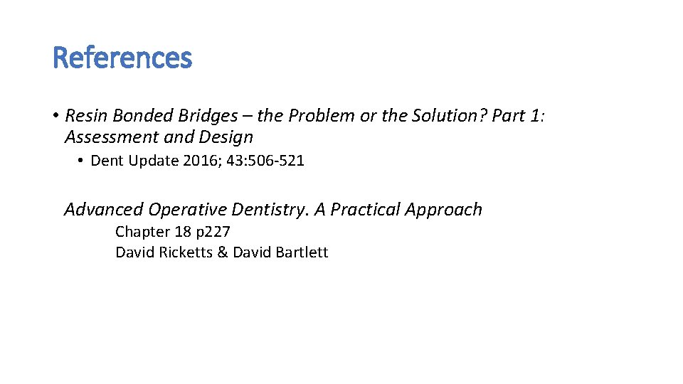References • Resin Bonded Bridges – the Problem or the Solution? Part 1: Assessment