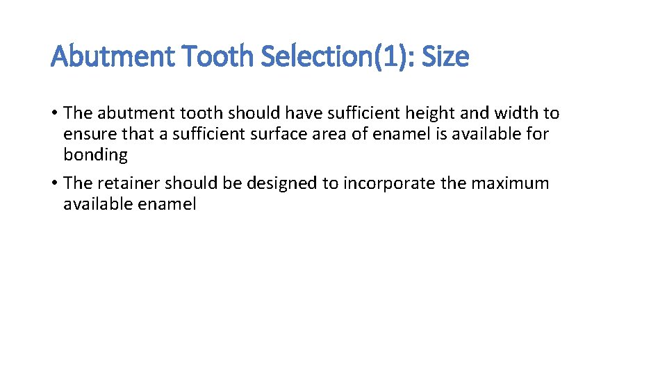 Abutment Tooth Selection(1): Size • The abutment tooth should have sufficient height and width