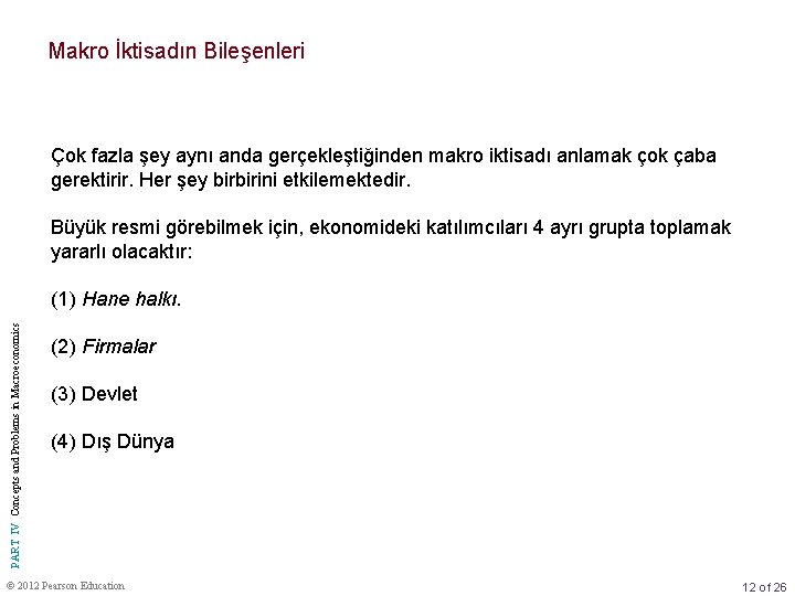 Makro İktisadın Bileşenleri Çok fazla şey aynı anda gerçekleştiğinden makro iktisadı anlamak çok çaba