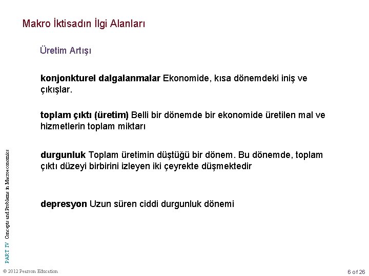 Makro İktisadın İlgi Alanları Üretim Artışı konjonkturel dalgalanmalar Ekonomide, kısa dönemdeki iniş ve çıkışlar.