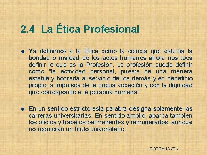 2. 4 La Ética Profesional l Ya definimos a la Ética como la ciencia