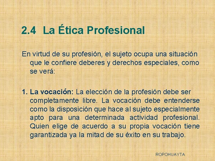 2. 4 La Ética Profesional En virtud de su profesión, el sujeto ocupa una