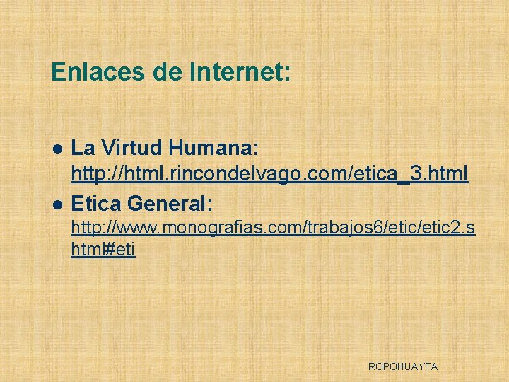 Enlaces de Internet: l l La Virtud Humana: http: //html. rincondelvago. com/etica_3. html Etica
