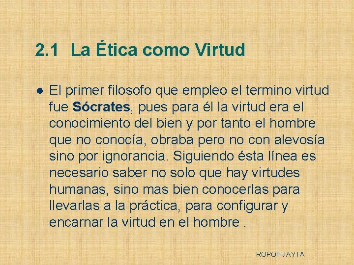 2. 1 La Ética como Virtud l El primer filosofo que empleo el termino