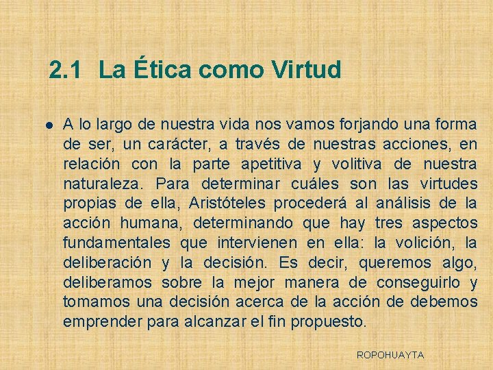 2. 1 La Ética como Virtud l A lo largo de nuestra vida nos