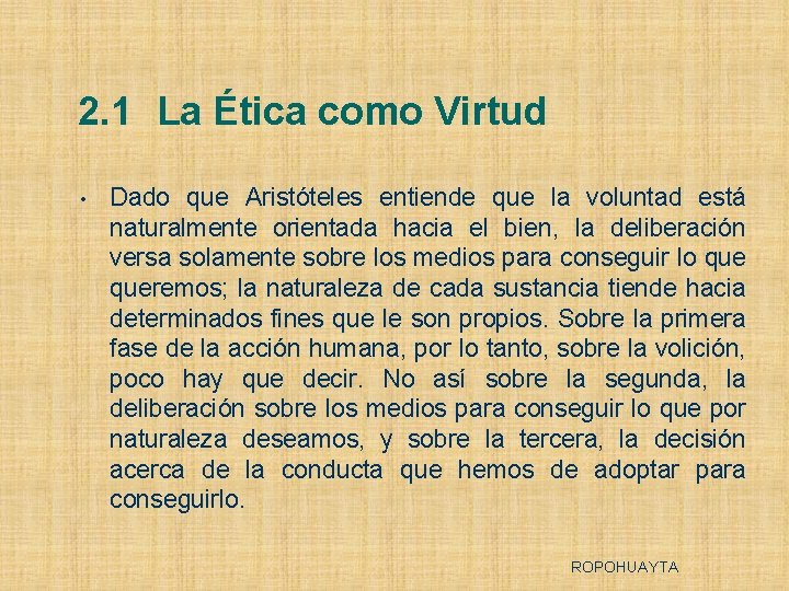 2. 1 La Ética como Virtud • Dado que Aristóteles entiende que la voluntad