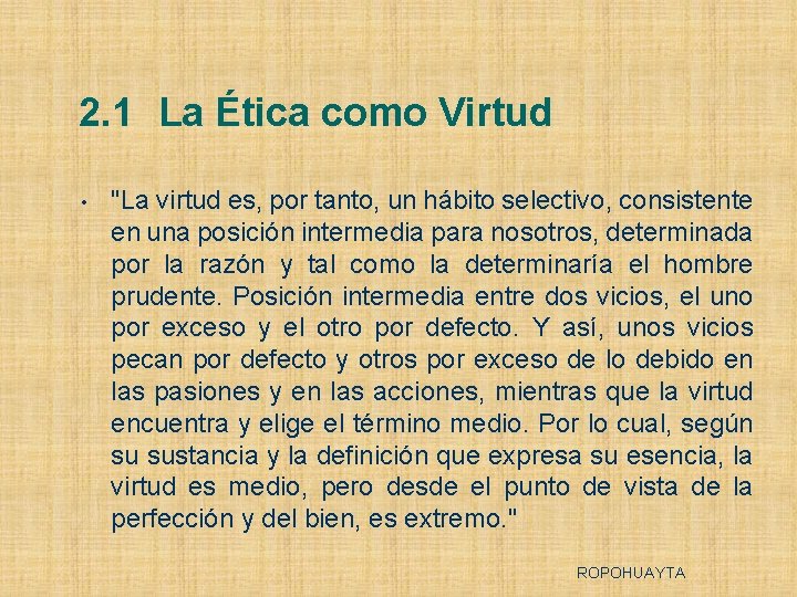 2. 1 La Ética como Virtud • "La virtud es, por tanto, un hábito