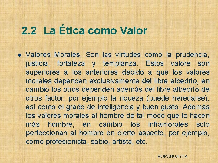 2. 2 La Ética como Valor l Valores Morales. Son las virtudes como la