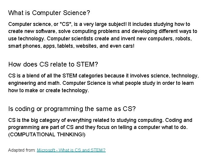 What is Computer Science? Computer science, or "CS", is a very large subject! It