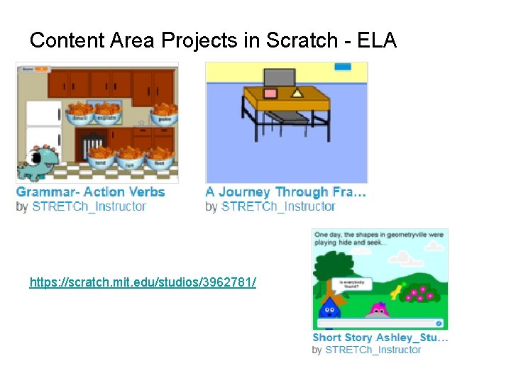 Content Area Projects in Scratch - ELA https: //scratch. mit. edu/studios/3962781/ 