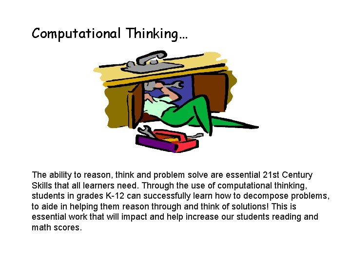 Computational Thinking… The ability to reason, think and problem solve are essential 21 st
