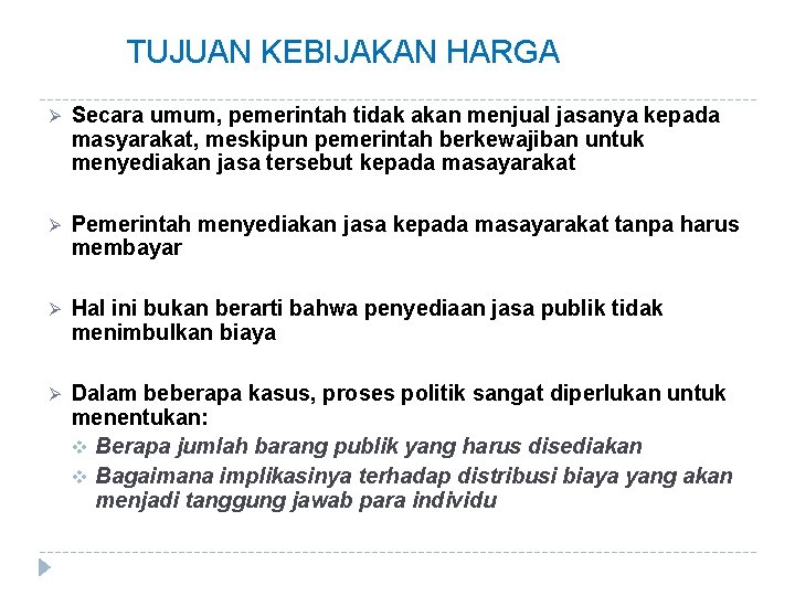 TUJUAN KEBIJAKAN HARGA Ø Secara umum, pemerintah tidak akan menjual jasanya kepada masyarakat, meskipun