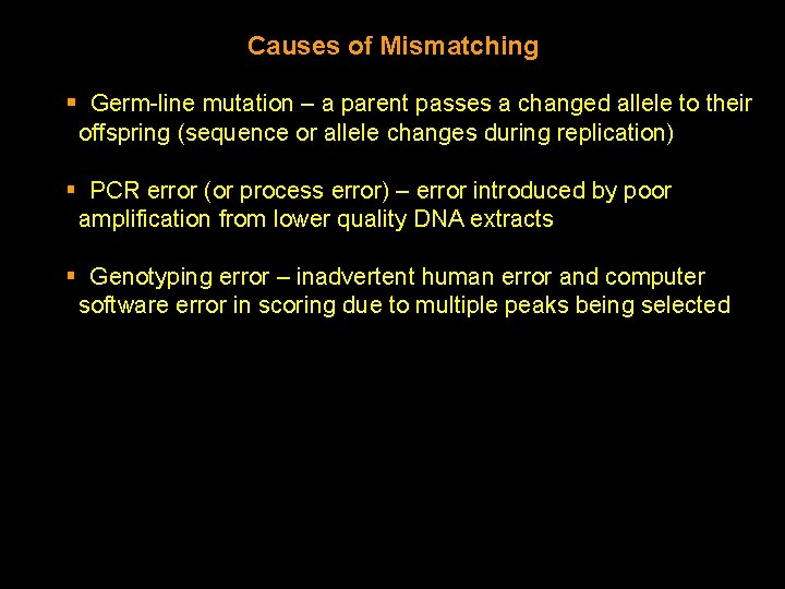 Causes of Mismatching § Germ-line mutation – a parent passes a changed allele to