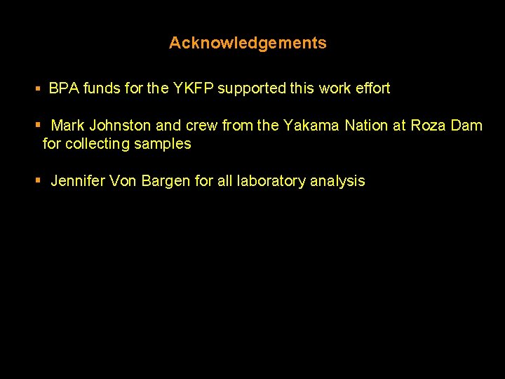 Acknowledgements § BPA funds for the YKFP supported this work effort § Mark Johnston