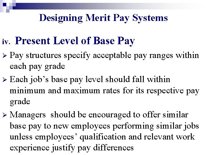 Designing Merit Pay Systems iv. Present Level of Base Pay structures specify acceptable pay Designing Merit Pay Systems iv. Present Level of Base Pay structures specify acceptable pay